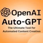 ابزار Auto GPT رقیب جدید ChatGPT چیست؟